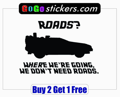 Back to the Future - Where we're going we don't need ROADS - BTTF - Quote - GoGoStickers.com