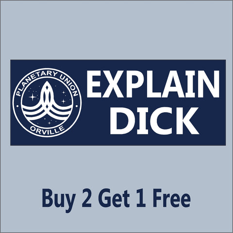 The Orville - EXPLAIN DICK - Blue - Indoor/Outdoor Bumper Sticker - GoGoStickers.com
