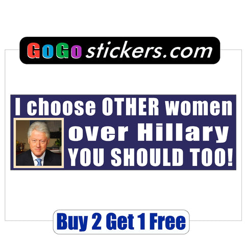 Hillary Clinton & Bill chooses other women over Hillary, you should too - Bumper Sticker - 2016 - GoGoStickers.com