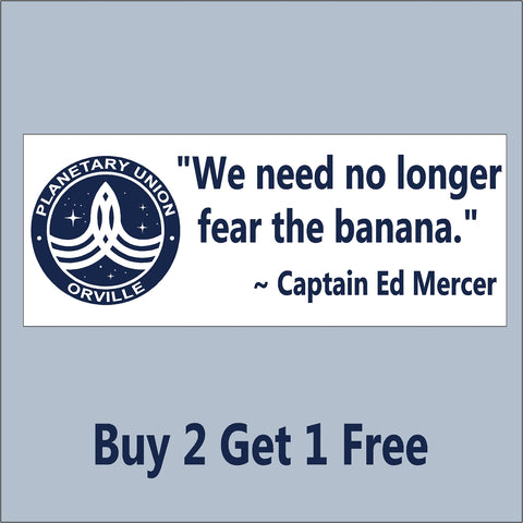 The Orville Planetary Union - Fear the Banana - Captain Ed Mercer Quote- Bumper Sticker - GoGoStickers.com