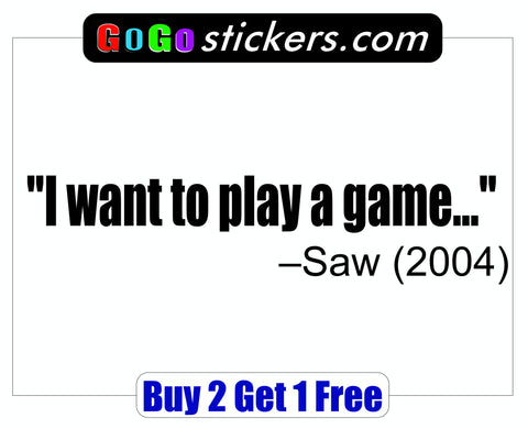 Saw Quote - I want to play a game - GoGoStickers.com