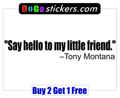 Scarface Quote - Tony Montana - Say hello to my little friend - GoGoStickers.com