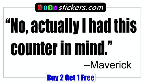 Top Gun Quote - Maverick - had this counter in mind - GoGoStickers.com